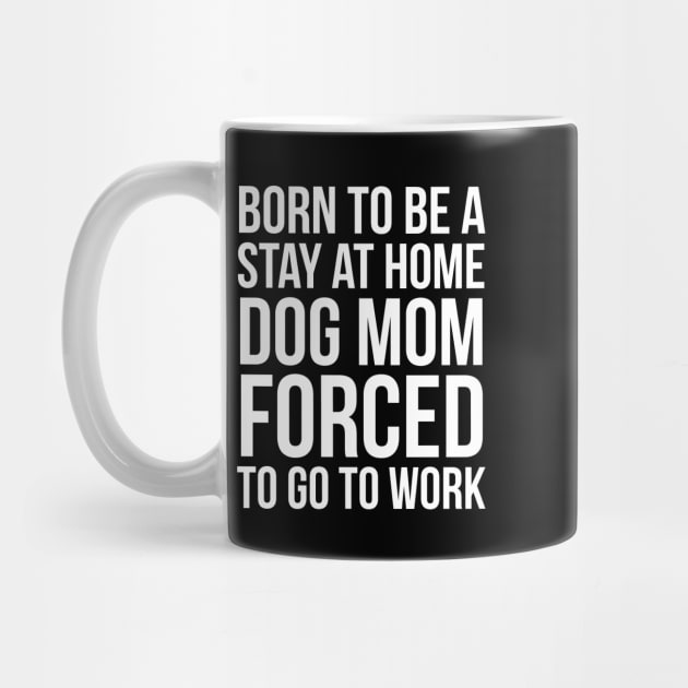 Born To Be A Stay At Home Dog Mom by evokearo